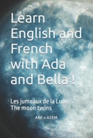 Learn English and French with Ada and Bella !: Les jumeaux de la Lune - The moon twins B0BVCPDQ28 Book Cover