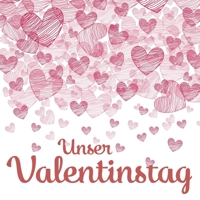 Unser Valentinstag: Erinnerungsbuch und Liebesgeschenk, als Geschenk für sie und ihn zum (ersten) Valentinstag (German Edition) 1659651050 Book Cover