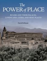 The Power of Place: Rulers and Their Palaces, Landscapes, Cities, and Holy Places 0691167621 Book Cover