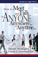 How to Meet and Talk to Anyone...Anywhere...Anytime   (Simple Strategies for Gre: Simple Strategies for Great conversations 098830306X Book Cover