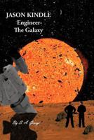 Jason Kindle: Engineer- The Galaxy 1475951493 Book Cover