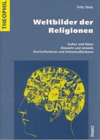 Weltbilder Der Religionen: Kultur Und Natur, Diesseits Und Jenseits, Kontrollierbares Und Unkontrollierbares 3907576357 Book Cover