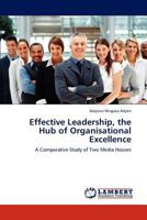 Effective Leadership, the Hub of Organisational Excellence: A Comparative Study of Two Media Houses 3846585718 Book Cover