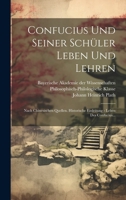 Confucius Und Seiner Schüler Leben Und Lehren: Nach Chinesischen Quellen. Historische Einleitung - Leben Des Confucius... 1021021113 Book Cover