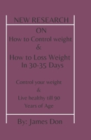 New Research On How To Control Weight: Stay Fit & Healthy Till 85-90 Years Of Age B0BLQYK4PG Book Cover
