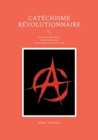 CATECHISME REVOLUTIONNAIRE: MANIFESTE D ANARCHISME REVOLUT 2322635901 Book Cover
