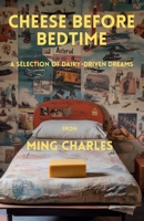 Cheese before bedtime: A selection of dairy-driven dreams B0FB3XXCH5 Book Cover