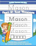 Letter Tracing for Kids Mason Trace my Name Workbook: Tracing Books for Kids ages 3 - 5 Pre-K & Kindergarten Practice Workbook 1981466576 Book Cover
