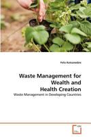 Waste Management for Wealth and Health Creation: Waste Management in Developing Countries 3639356764 Book Cover