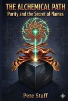 The Alchemical Path: Purity and the secret of names (The Hermetic Principles) B0G6W19DY6 Book Cover
