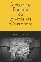 Siméon de Dodone ou la vraie vie d'Alexandre (French Edition) B087SM66VF Book Cover