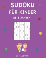 Sudoku für Kinder ab 8 Jahren: 200 Sudoku Rätsel für Kinder ab 8 Jahren mit Lösungen und Tipps (Großdruck) (German Edition) B086PKQG78 Book Cover