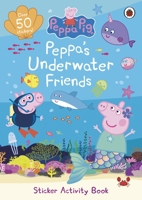 Peppa Pig: Peppa's Underwater Friends: Sticker Activity Book 0241476720 Book Cover