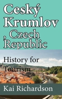 Ceský Krumlov, Czech Republic: History for Tourism B084DFZLLH Book Cover