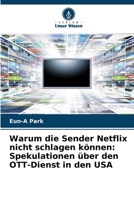 Warum die Sender Netflix nicht schlagen können: Spekulationen über den OTT-Dienst in den USA (German Edition) 620778829X Book Cover