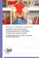 Cohorte Bas-Normande D'Ha(c)Mangiomes Infantiles Traita(c)S Par Propranolol 3841625363 Book Cover