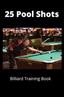 25 Pool Shots: Billiard Training Book B0C1JDQHY2 Book Cover