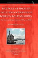 The Role of Ideas in Coalition Government Foreign Policymaking: The Case of Turkey Between 1991 and 2002 9089790179 Book Cover