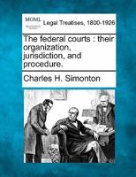 The federal courts: their organization, jurisdiction, and procedure. 1240065221 Book Cover