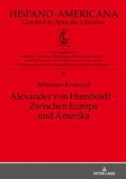 Alexander Von Humboldt - Zwischen Europa Und Amerika: Eine Inhaltliche Untersuchung Des Essai Politique Sur Le Royaume de la Nouvelle-Espagne Unter Beruecksichtigung Seiner Intertextuellen Bezuege 3631770154 Book Cover