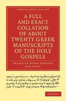 A Full and Exact Collation of About Twenty Greek Manuscripts of the Holy Gospels 1016771223 Book Cover