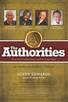 The Authorities - Glenn Edwards: Powerful Wisdom from Leaders in the Field 1772773433 Book Cover
