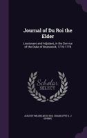 Journal of Du Roi the elder, lieutenant and adjutant, in the service of the Duke of Brunswick, 1776-1778 1341126862 Book Cover