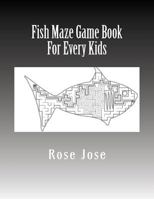 Fish Maze Game Book for Every Kids: Large Print Challenging Maze Puzzles Book 1548977160 Book Cover