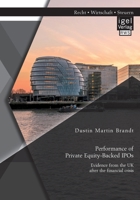 Performance of Private Equity-Backed IPOs. Evidence from the UK after the financial crisis 3954853698 Book Cover