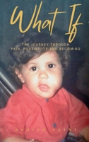 What If: The Journey Through Pain, Possibility and Becoming 1069666645 Book Cover