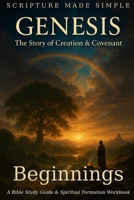 Beginnings: The Genesis Account and Its Impact: A Devotional Journey by Noah Peterson (Scripture Made Simple) B0G1GMW6QP Book Cover