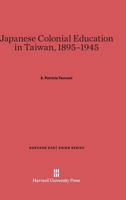 Japanese Colonial Education in Taiwan, 1895-1945 0674434072 Book Cover