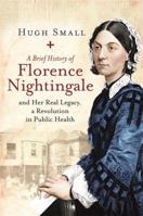 A Brief History of Florence Nightingale: and Her Real Legacy, a Revolution in Public Health 1472140281 Book Cover