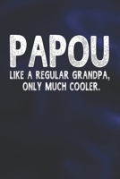 Papou Like A Regular Grandpa, Only Much Cooler.: Family life Grandpa Dad Men love marriage friendship parenting wedding divorce Memory dating Journal Blank Lined Note Book Gift 1706327420 Book Cover