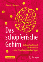 Das schöpferische Gehirn: Auf der Suche nach der Kreativität – eine Fahndung in sieben Tagen 3662546612 Book Cover