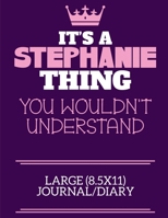 It's A Stephanie Thing You Wouldn't Understand Large (8.5x11) Journal/Diary: A cute notebook or notepad to write in for any book lovers, doodle writers and budding authors! 1709931930 Book Cover