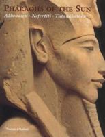 Pharaohs of the Sun: Akhenaten : Nefertiti : Tutankhamen 0821226207 Book Cover