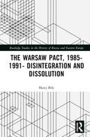 The Warsaw Pact, 1985-1991- Disintegration and Dissolution 1032367164 Book Cover