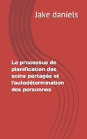 Le processus de planification des soins partag�s et l'autod�termination des personnes B0B92TYL2J Book Cover