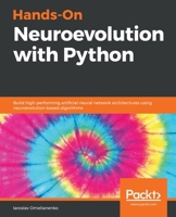 Hands-On Neuroevolution with Python : Build High-Performing Artificial Neural Network Architectures Using Neuroevolution-based Algorithms 183882491X Book Cover