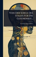 Von Der Sorge Des Staats FÃ1/4r Die Gesundheit... (German Edition) 1024890074 Book Cover