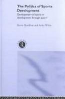 The Politics of Sports Development: Development of Sport or Development Through Sport? 0415277493 Book Cover
