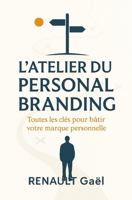 L'Atelier du Personal Branding: Toutes les clés pour Bâtir votre marque personnelle (French Edition) B0FGNGHJ1X Book Cover