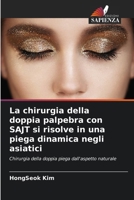 La chirurgia della doppia palpebra con SAJT si risolve in una piega dinamica negli asiatici (Italian Edition) 6208150140 Book Cover