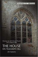 The House On Telegraph Hill: Growing Up with Abusive Parents and a Lifetime After 0595444156 Book Cover