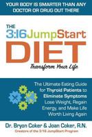 The 3: 16 Jumpstart Diet: The Ultimate Eating Guide for Thyroid Patients to Eliminate Symptoms, Lose Weight, Regain Energy and Make Life Worth Living Again 1523362944 Book Cover