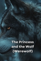 The Princess and the Wolf (Werewolf) B0DSCN9MW4 Book Cover