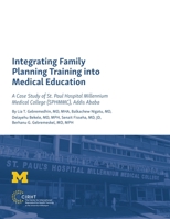 Integrating Family Planning Training Into Medical Education: A Case Study of St. Paul's Hospital Millennium Medical College 1607854023 Book Cover