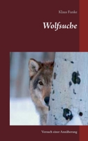 Wolfsuche: Versuch einer Annäherung (German Edition) 3750450951 Book Cover