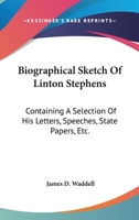 Biographical sketch of Linton Stephens 1363577948 Book Cover